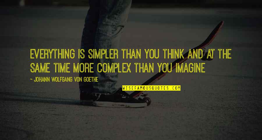 Stephen A Smith Quotes By Johann Wolfgang Von Goethe: Everything is simpler than you think and at