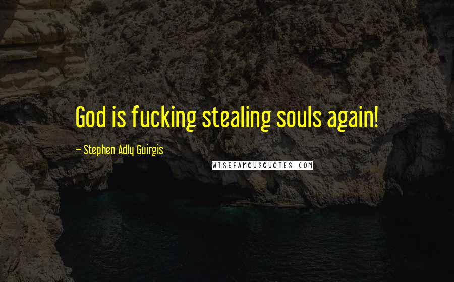 Stephen Adly Guirgis quotes: God is fucking stealing souls again!