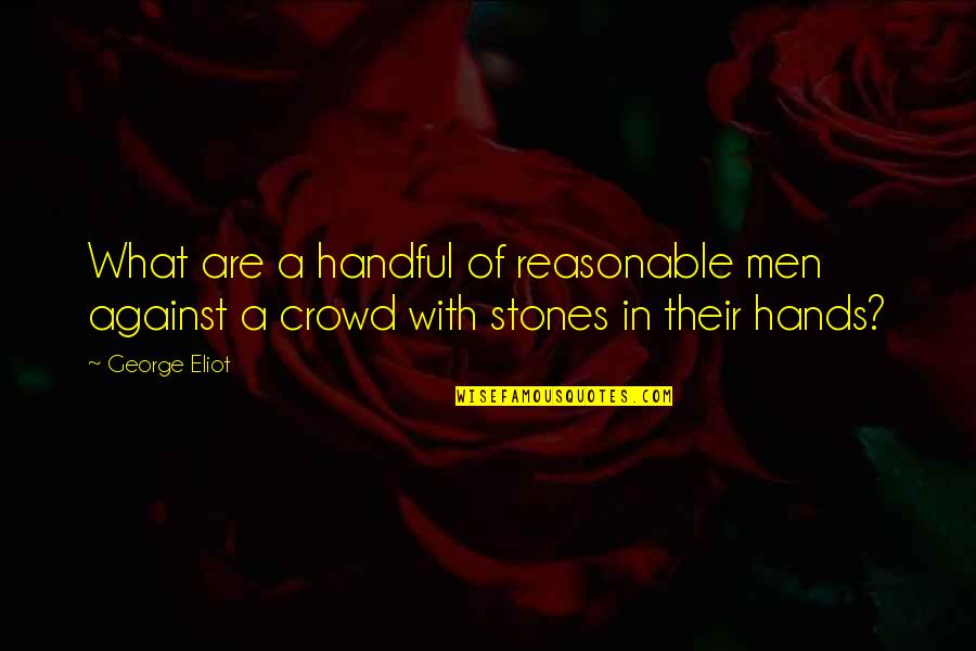 Stephen Blackpool Quotes By George Eliot: What are a handful of reasonable men against