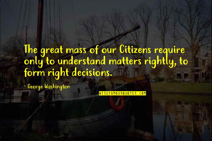 Stephen Blackpool Quotes By George Washington: The great mass of our Citizens require only Stephen Blackpool Quotes By George Washington: The great mass of our Citizens require only