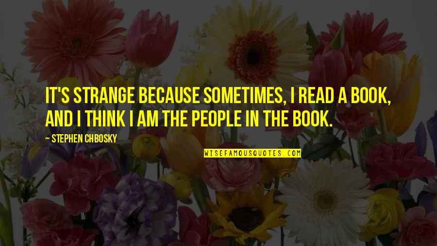 Stephen Chbosky Books Quotes By Stephen Chbosky: It's strange because sometimes, I read a book,