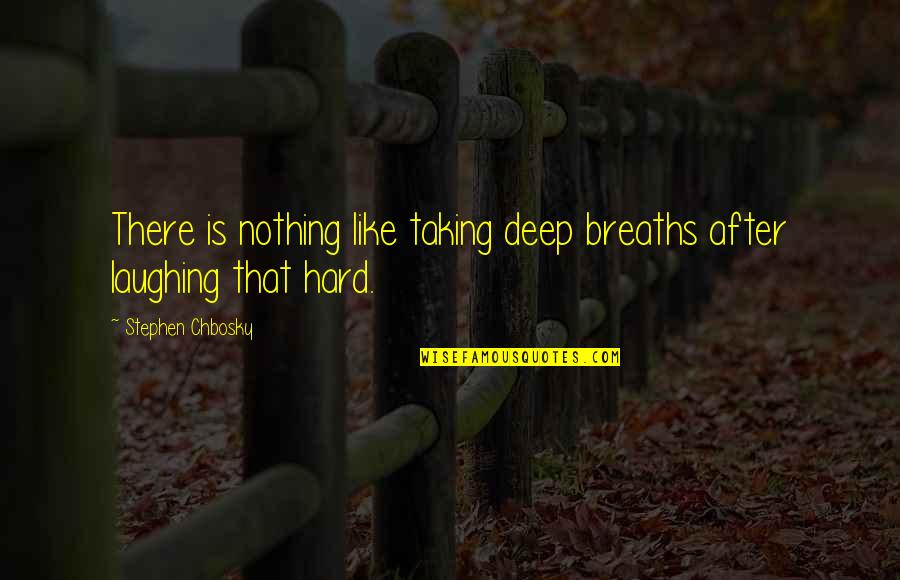 Stephen Chbosky Quotes By Stephen Chbosky: There is nothing like taking deep breaths after