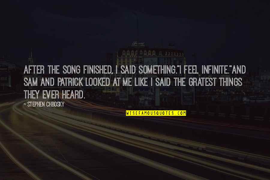 Stephen Chbosky Quotes By Stephen Chbosky: After the song finished, I said something."I feel