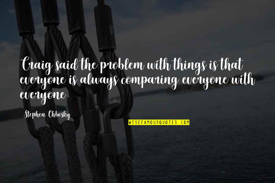 Stephen Chbosky Quotes By Stephen Chbosky: Craig said the problem with things is that