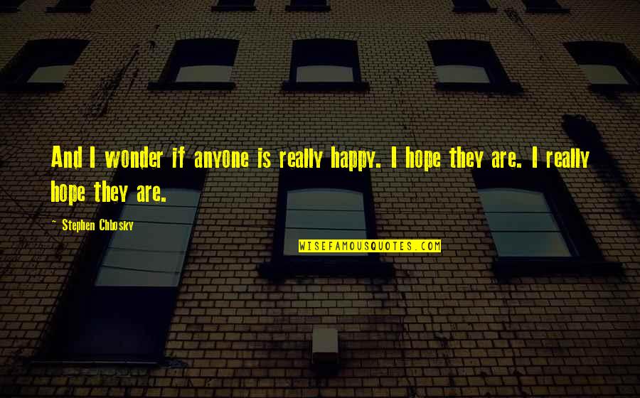 Stephen Chbosky Quotes By Stephen Chbosky: And I wonder if anyone is really happy.
