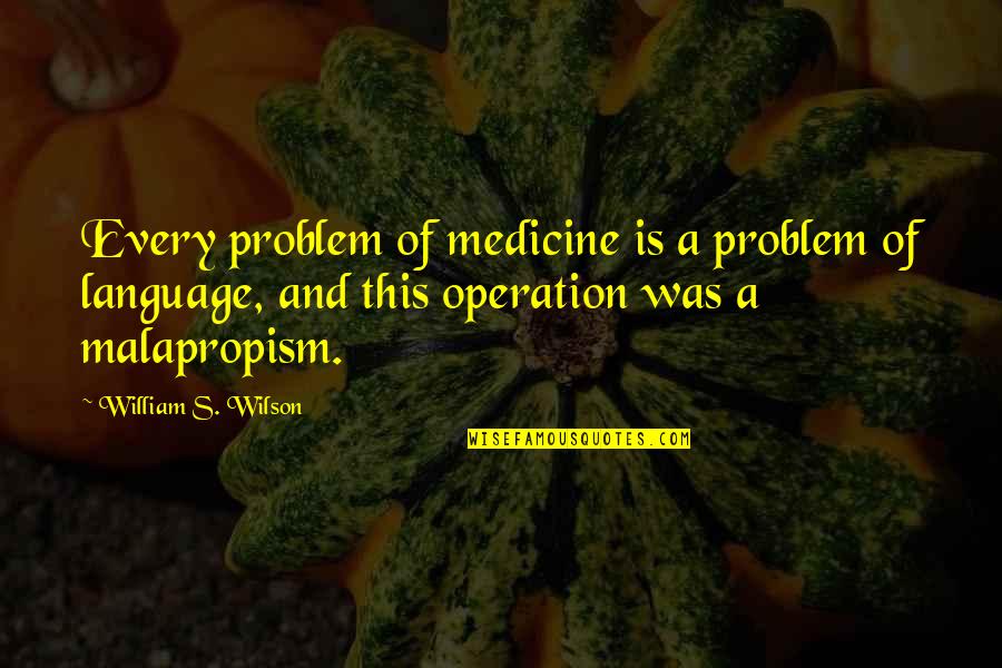 Stephen Cherniske Quotes By William S. Wilson: Every problem of medicine is a problem of