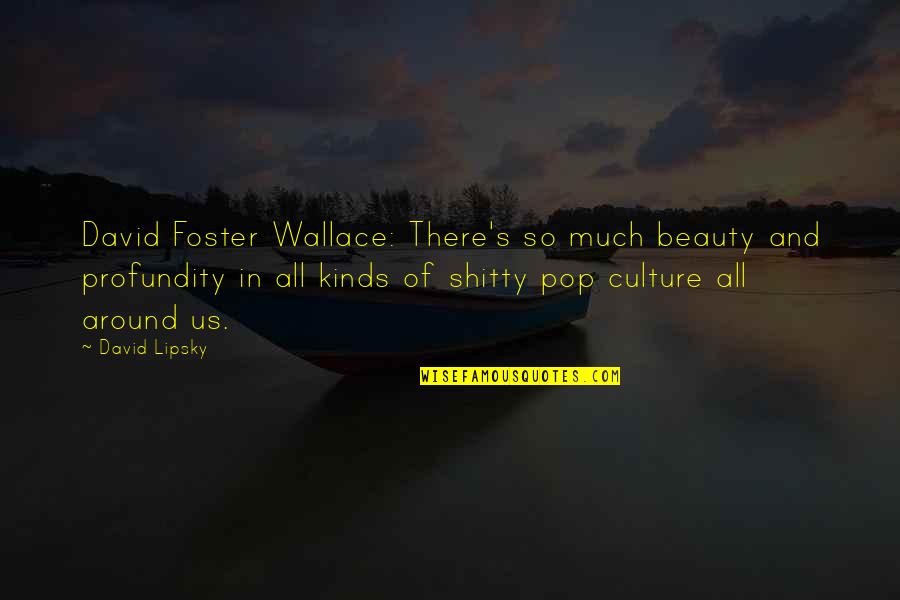 Stephen Chow Journey To The West Quotes By David Lipsky: David Foster Wallace: There's so much beauty and Stephen Chow Journey To The West Quotes By David Lipsky: David Foster Wallace: There's so much beauty and