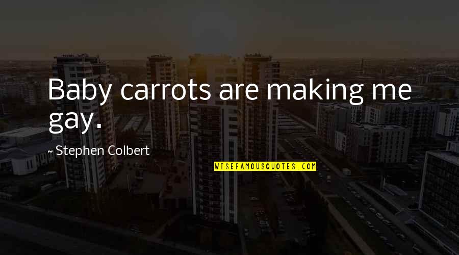 Stephen Colbert Quotes By Stephen Colbert: Baby carrots are making me gay.