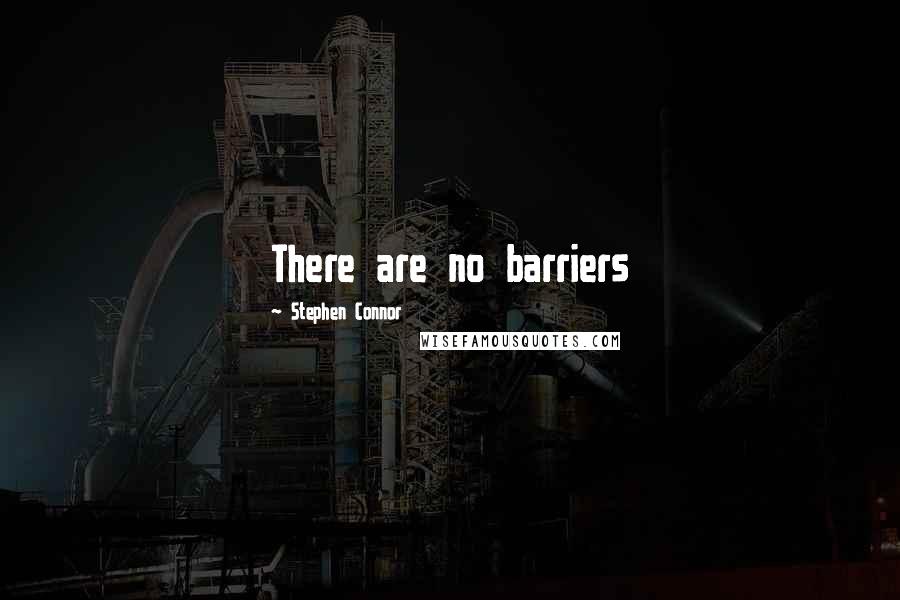Stephen Connor quotes: There are no barriers