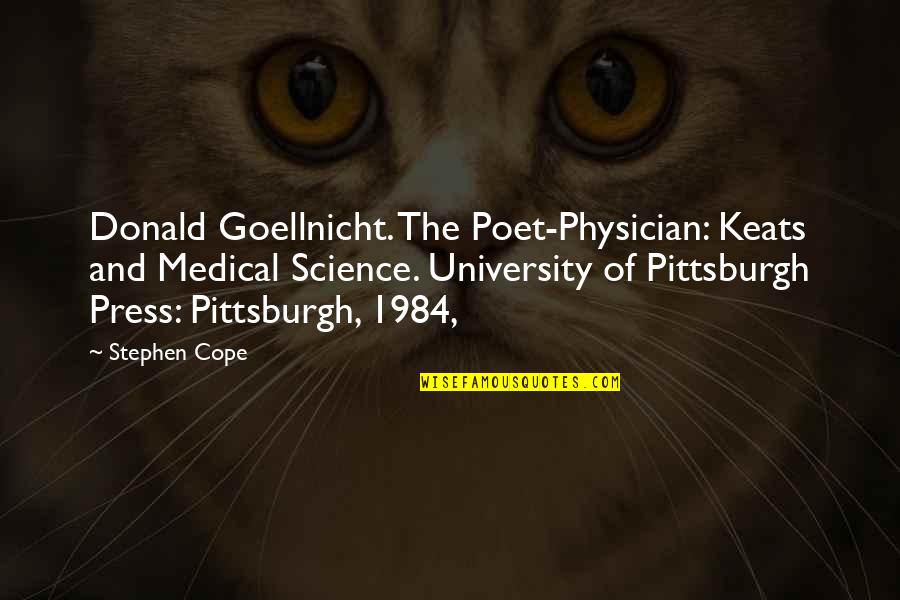 Stephen Cope Quotes By Stephen Cope: Donald Goellnicht. The Poet-Physician: Keats and Medical Science.