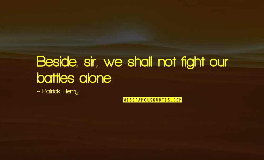 Stephen Covey Circle Of Influence Quotes By Patrick Henry: Beside, sir, we shall not fight our battles