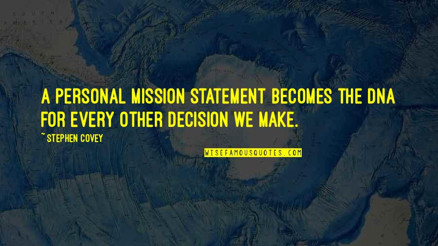 Stephen Covey Mission Statement Quotes By Stephen Covey: A personal mission statement becomes the DNA for