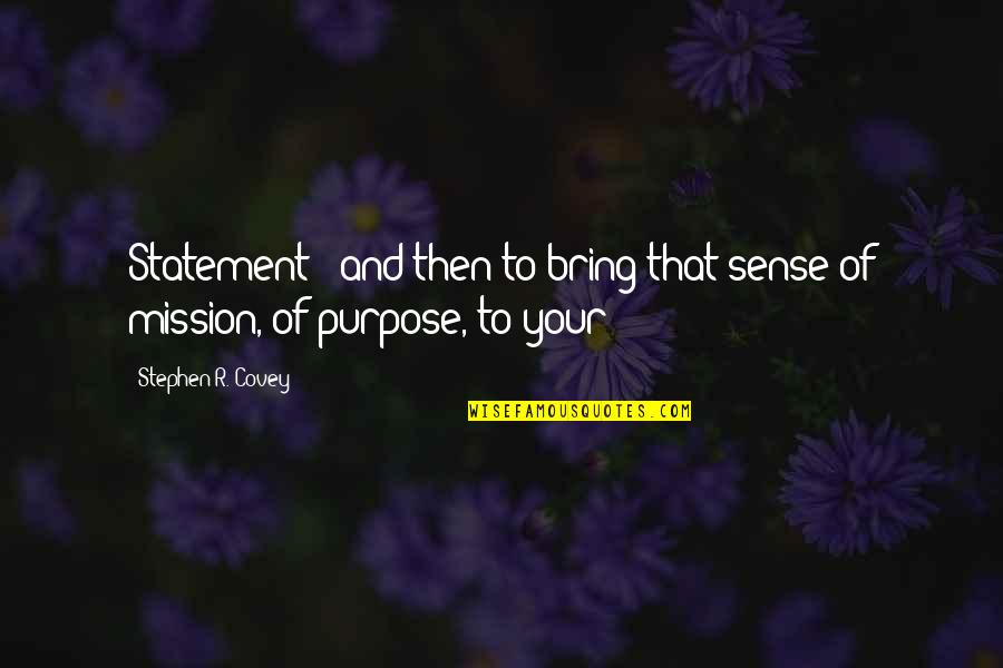 Stephen Covey Mission Statement Quotes By Stephen R. Covey: Statement - and then to bring that sense
