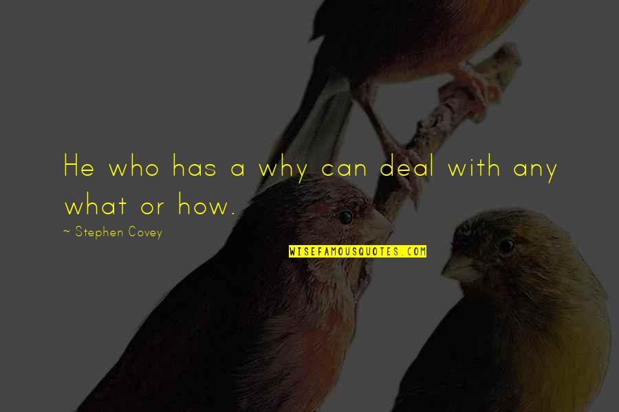 Stephen Covey Quotes By Stephen Covey: He who has a why can deal with
