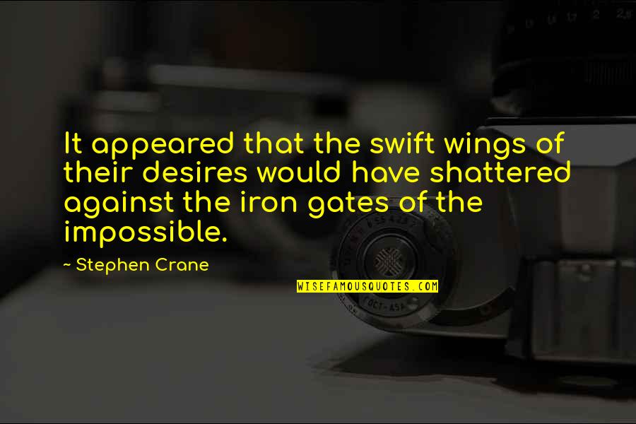 Stephen Crane Quotes By Stephen Crane: It appeared that the swift wings of their