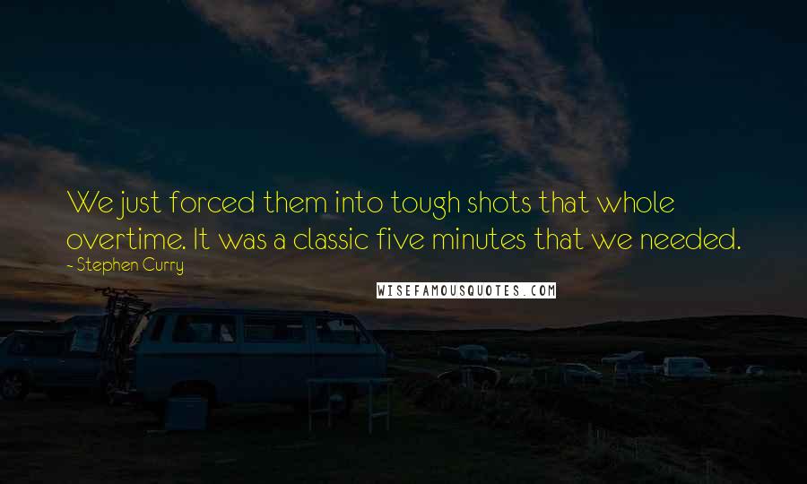 Stephen Curry quotes: We just forced them into tough shots that whole overtime. It was a classic five minutes that we needed.