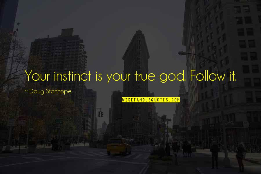 Stephen Curry Shooting Quotes By Doug Stanhope: Your instinct is your true god. Follow it.