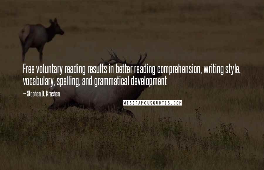 Stephen D. Krashen quotes: Free voluntary reading results in better reading comprehension, writing style, vocabulary, spelling, and grammatical development Stephen D. Krashen quotes: Free voluntary reading results in better reading comprehension, writing style, vocabulary, spelling, and grammatical development