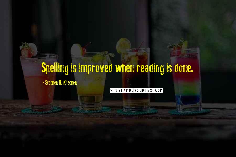 Stephen D. Krashen quotes: Spelling is improved when reading is done.