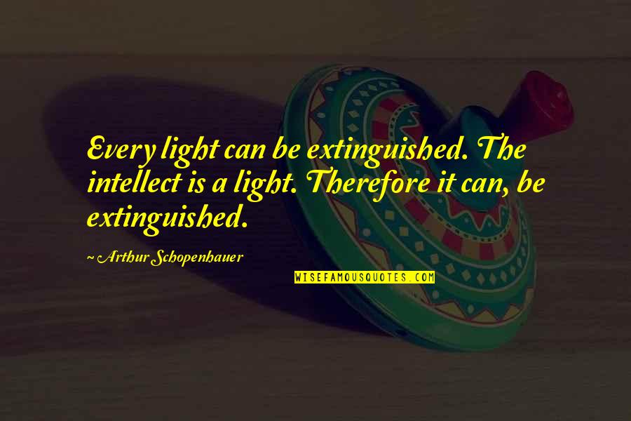 Stephen Dank Quotes By Arthur Schopenhauer: Every light can be extinguished. The intellect is