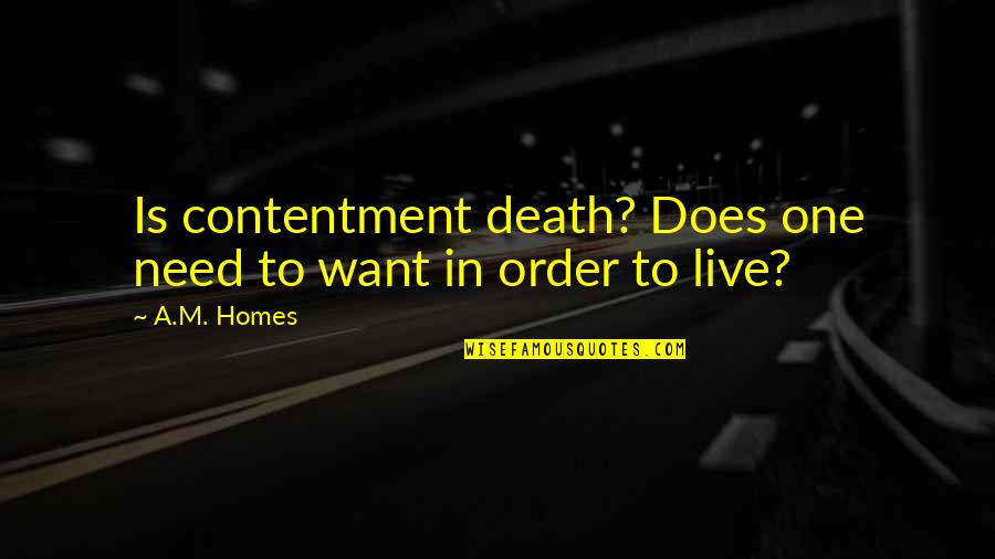 Stephen Devassy Quotes By A.M. Homes: Is contentment death? Does one need to want