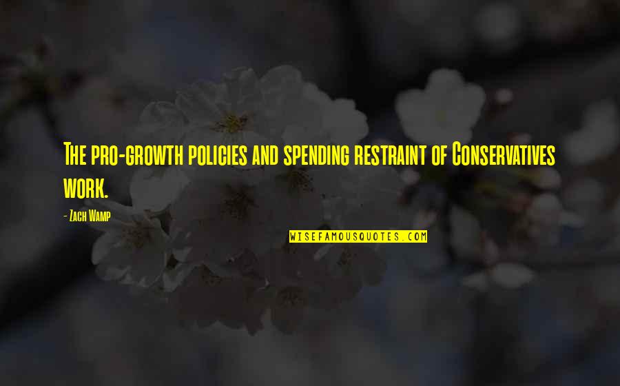 Stephen Devassy Quotes By Zach Wamp: The pro-growth policies and spending restraint of Conservatives