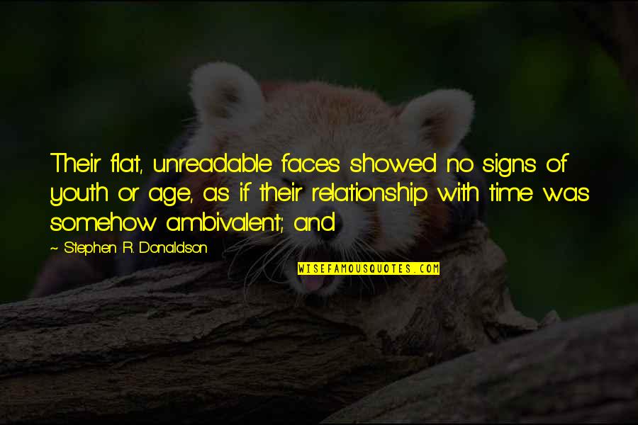 Stephen Donaldson Quotes By Stephen R. Donaldson: Their flat, unreadable faces showed no signs of Stephen Donaldson Quotes By Stephen R. Donaldson: Their flat, unreadable faces showed no signs of