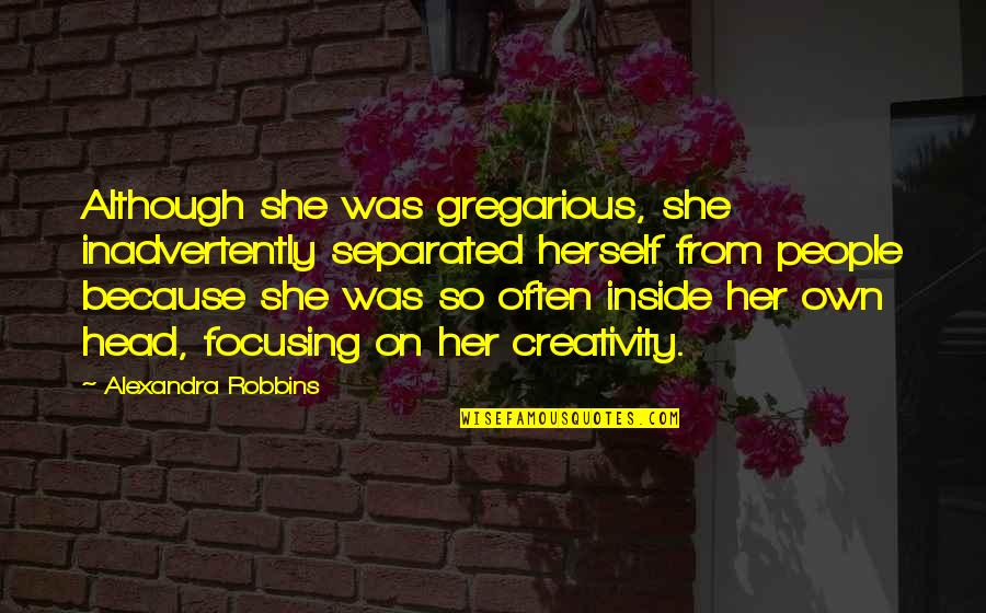 Stephen Douglas Famous Quotes By Alexandra Robbins: Although she was gregarious, she inadvertently separated herself Stephen Douglas Famous Quotes By Alexandra Robbins: Although she was gregarious, she inadvertently separated herself