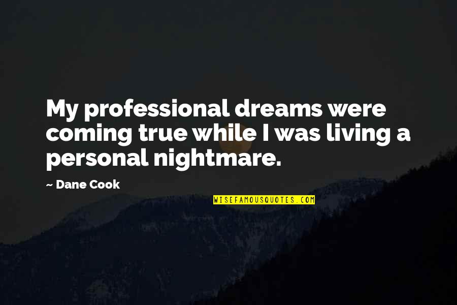 Stephen Elliott Quotes By Dane Cook: My professional dreams were coming true while I