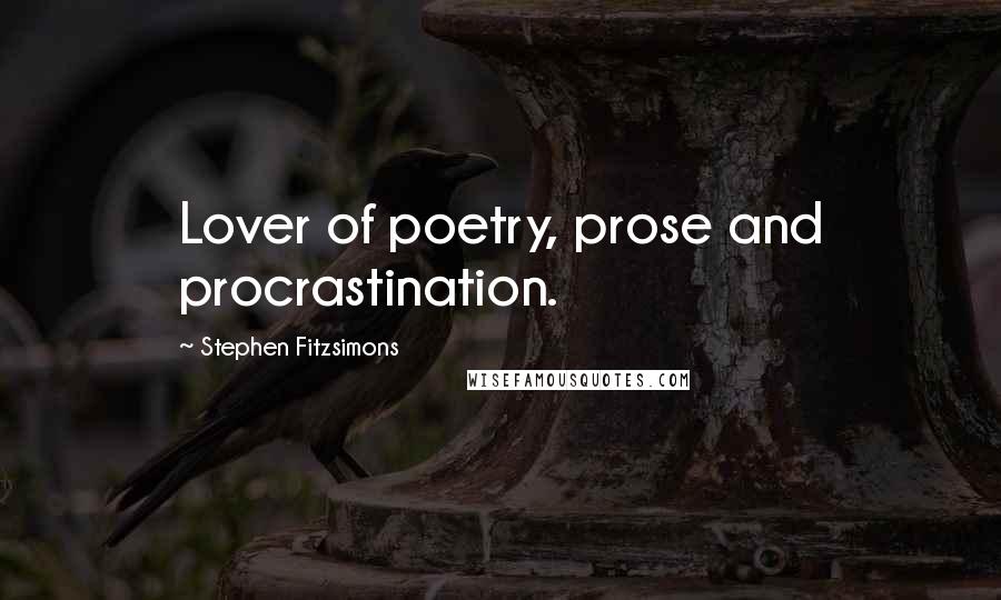 Stephen Fitzsimons quotes: Lover of poetry, prose and procrastination.