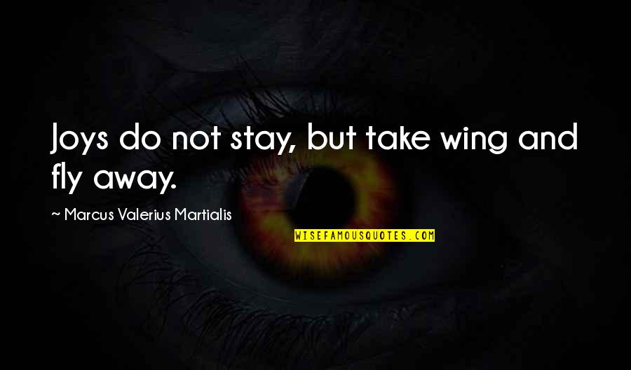 Stephen Fry God Quotes By Marcus Valerius Martialis: Joys do not stay, but take wing and Stephen Fry God Quotes By Marcus Valerius Martialis: Joys do not stay, but take wing and