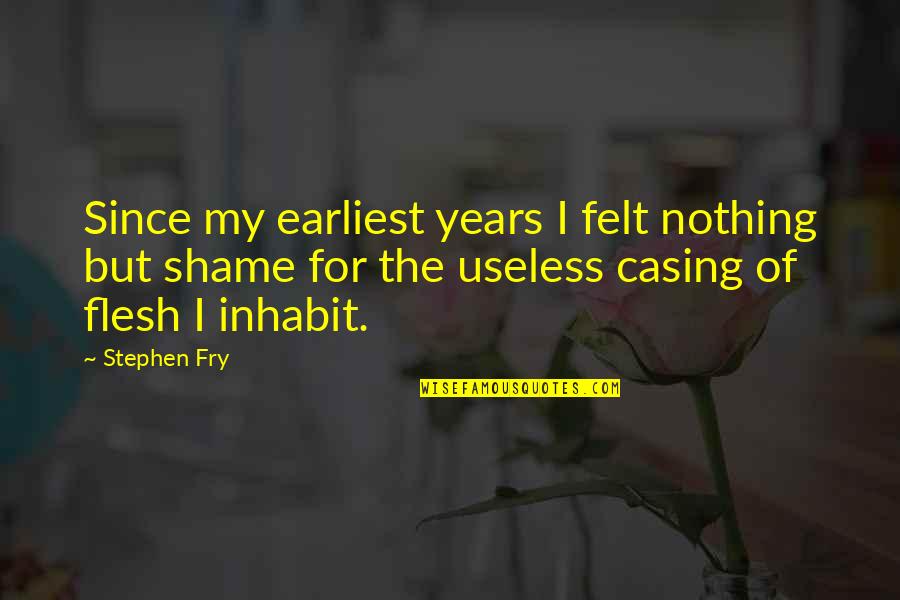 Stephen Fry's Quotes By Stephen Fry: Since my earliest years I felt nothing but