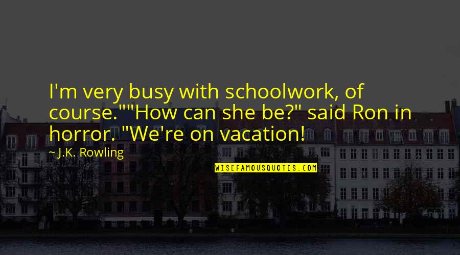 Stephen Gammell Quotes By J.K. Rowling: I'm very busy with schoolwork, of course.""How can