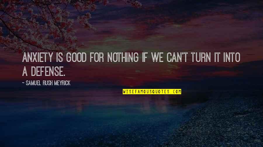Stephen Gaskin Birth Quotes By Samuel Rush Meyrick: Anxiety is good for nothing if we can't Stephen Gaskin Birth Quotes By Samuel Rush Meyrick: Anxiety is good for nothing if we can't