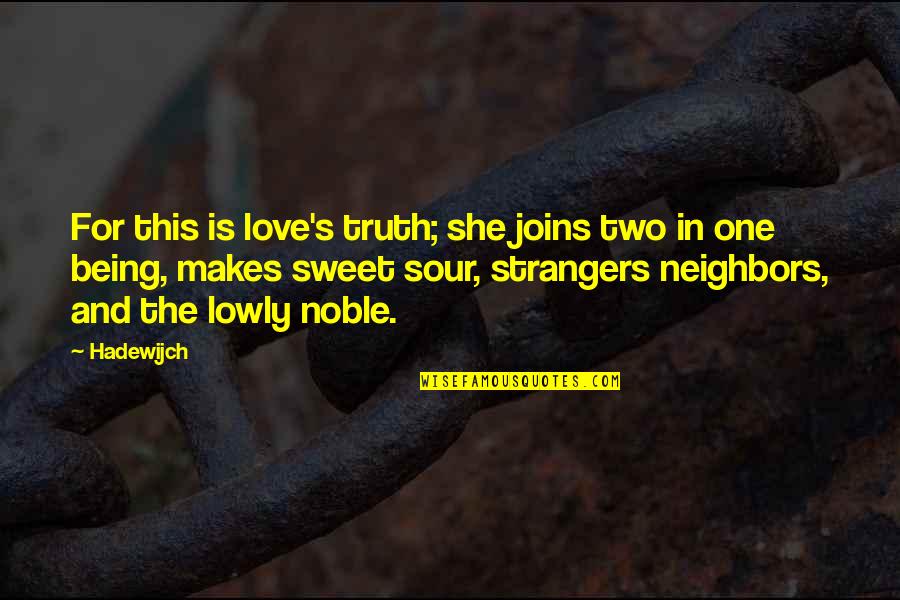 Stephen Gaskin Quotes By Hadewijch: For this is love's truth; she joins two