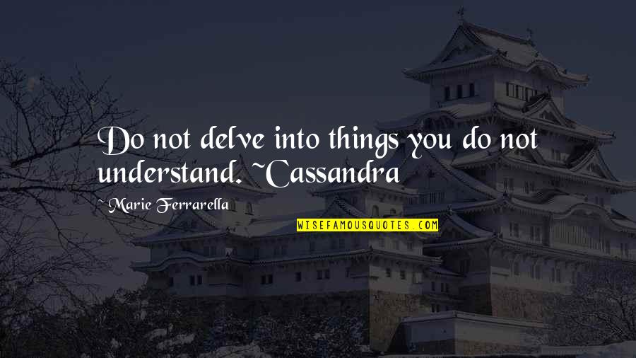 Stephen Gaskin Quotes By Marie Ferrarella: Do not delve into things you do not Stephen Gaskin Quotes By Marie Ferrarella: Do not delve into things you do not
