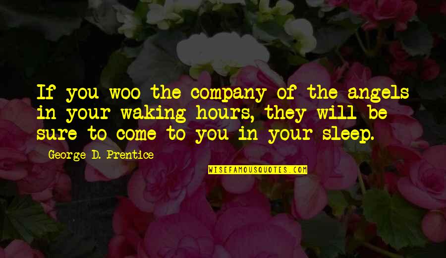 Stephen Glover Quotes By George D. Prentice: If you woo the company of the angels Stephen Glover Quotes By George D. Prentice: If you woo the company of the angels