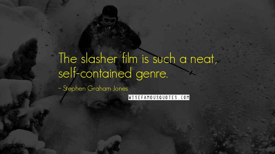 Stephen Graham Jones quotes: The slasher film is such a neat, self-contained genre.