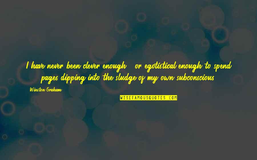 Stephen Grosz Quotes By Winston Graham: I have never been clever enough - or Stephen Grosz Quotes By Winston Graham: I have never been clever enough - or