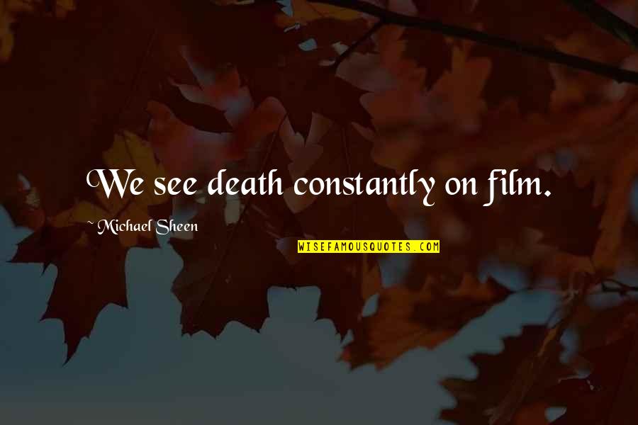 Stephen Hawking Als Quotes By Michael Sheen: We see death constantly on film.