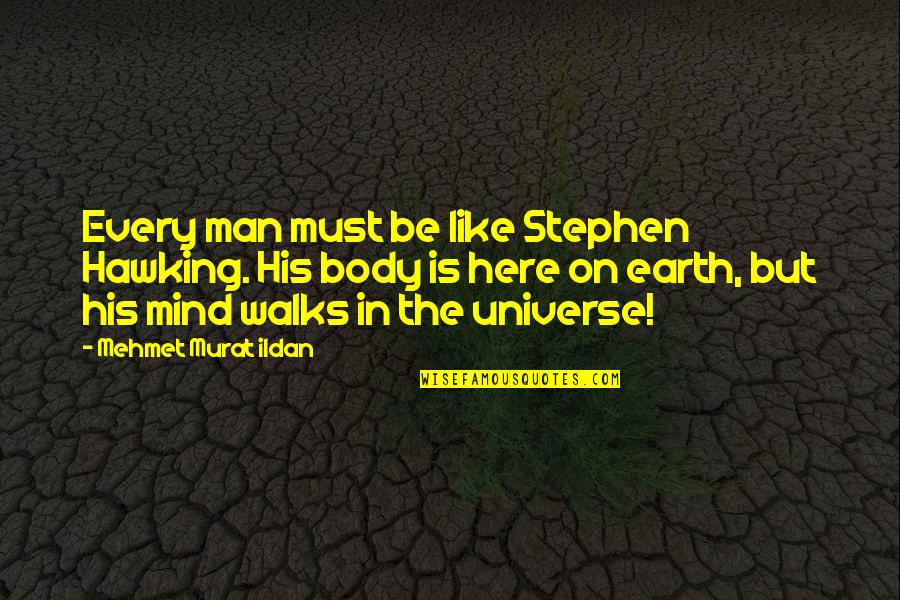 Stephen Hawking Best Quotes By Mehmet Murat Ildan: Every man must be like Stephen Hawking. His