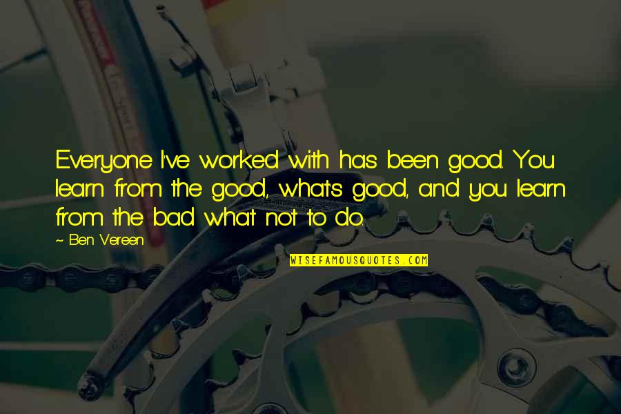 Stephen Hemsley Quotes By Ben Vereen: Everyone I've worked with has been good. You Stephen Hemsley Quotes By Ben Vereen: Everyone I've worked with has been good. You