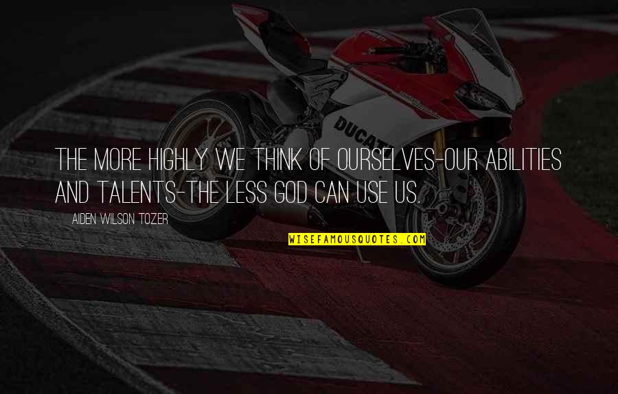 Stephen Hopkins Founding Father Quotes By Aiden Wilson Tozer: The more highly we think of ourselves-our abilities Stephen Hopkins Founding Father Quotes By Aiden Wilson Tozer: The more highly we think of ourselves-our abilities