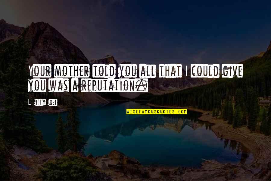 Stephen Hopkins Founding Father Quotes By Billy Joel: Your mother told you all that I could