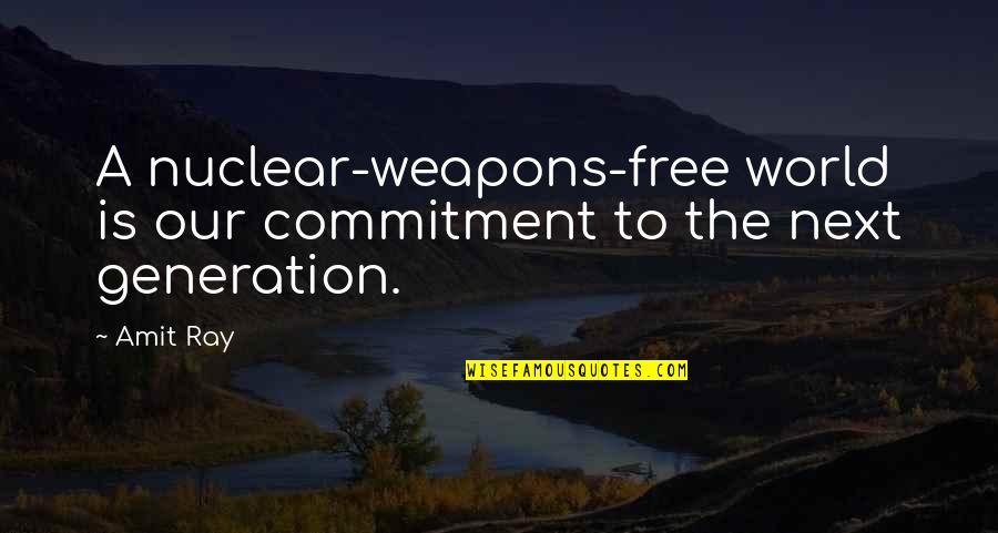 Stephen Huntley Quotes By Amit Ray: A nuclear-weapons-free world is our commitment to the