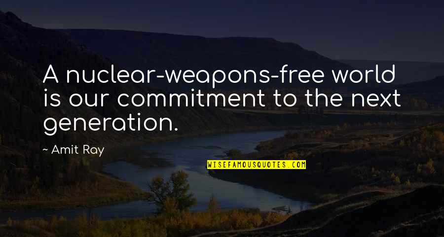 Stephen Huntley Quotes By Amit Ray: A nuclear-weapons-free world is our commitment to the