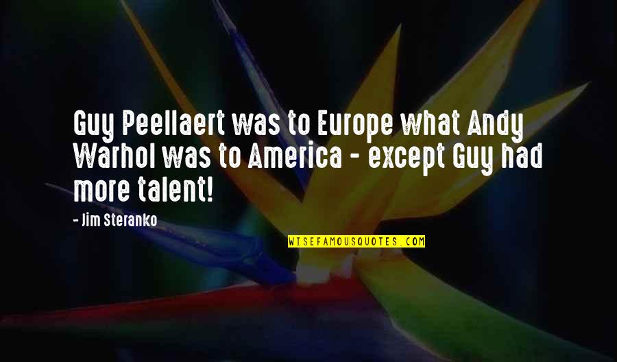 Stephen Huntley Quotes By Jim Steranko: Guy Peellaert was to Europe what Andy Warhol Stephen Huntley Quotes By Jim Steranko: Guy Peellaert was to Europe what Andy Warhol