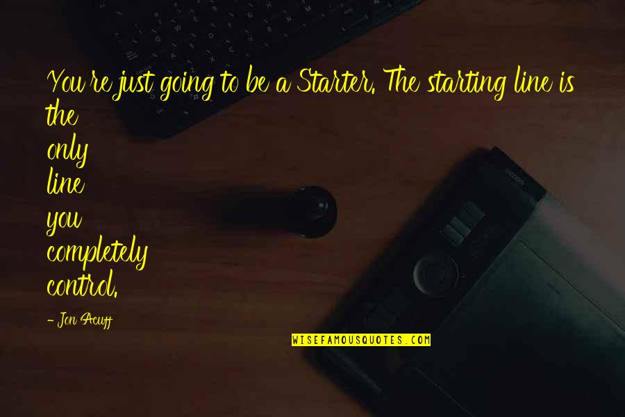 Stephen Huntley Quotes By Jon Acuff: You're just going to be a Starter. The