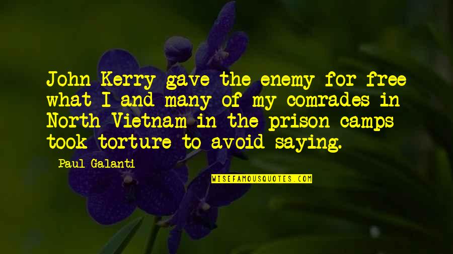 Stephen Huntley Quotes By Paul Galanti: John Kerry gave the enemy for free what Stephen Huntley Quotes By Paul Galanti: John Kerry gave the enemy for free what