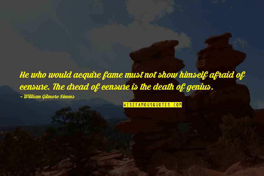 Stephen Huntley Quotes By William Gilmore Simms: He who would acquire fame must not show Stephen Huntley Quotes By William Gilmore Simms: He who would acquire fame must not show